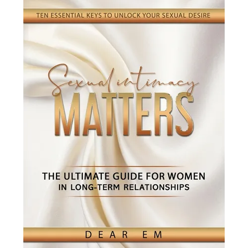 Sexual Intimacy Matters: The Ultimate Guide for Women in Long-Term Relationships - Paperback