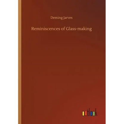Reminiscences of Glass-making - Paperback
