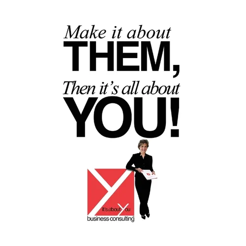 Make It About Them, Then It's All About You! - Paperback