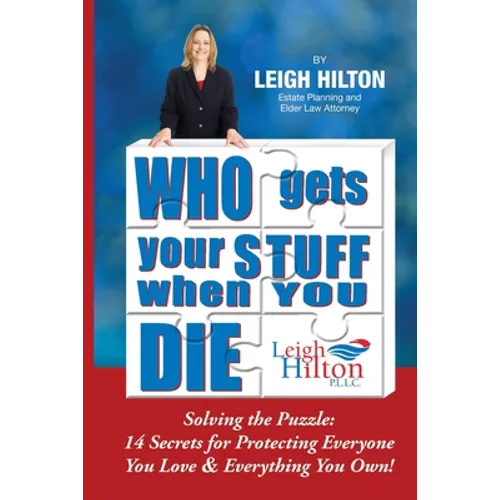 Who Gets Your Stuff When You Die: Solving the Puzzle: 14 Secrets for Protecting Everyone You Love & Everything You Own! - Paperback
