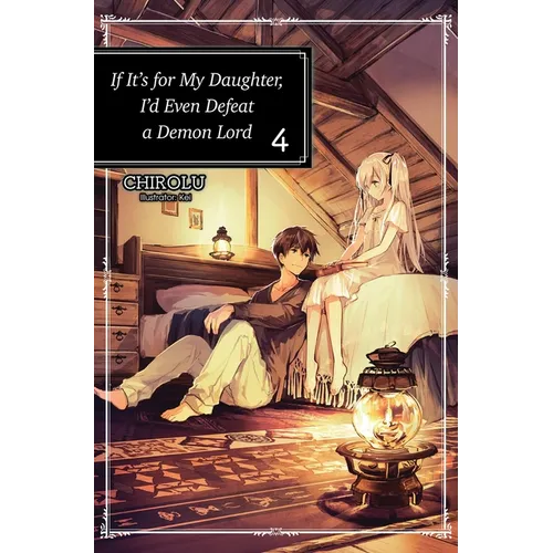 If It's for My Daughter, I'd Even Defeat a Demon Lord: Volume 4 (Light Novel) - Paperback