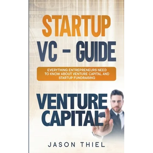 Startup VC - Guide: Everything Entrepreneurs Need to Know about Venture Capital and Startup Fundraising - Paperback