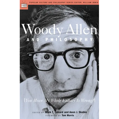 Woody Allen and Philosophy: You Mean My Whole Fallacy Is Wrong? - Paperback