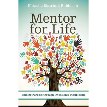 The Mentor for Life: Finding Purpose Through Intentional Discipleship - Paperback