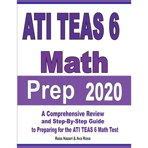 ATI TEAS 6 Math Prep 2020: A Comprehensive Review and Step-By-Step Guide to Preparing for the ATI TEAS 6 Math Test - Paperback