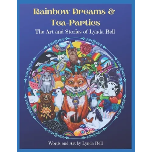 Rainbow Dreams and Tea-Parties: The Art and Stories of Lynda Bell - Paperback