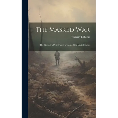 The Masked war; the Story of a Peril That Threatened the United States - Hardcover