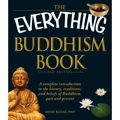 The Everything Buddhism Book: A Complete Introduction to the History, Traditions, and Beliefs of Buddhism, Past and Present - Paperback