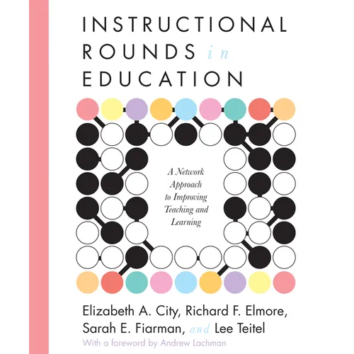 Instructional Rounds in Education: A Network Approach to Improving Teaching and Learning - Paperback