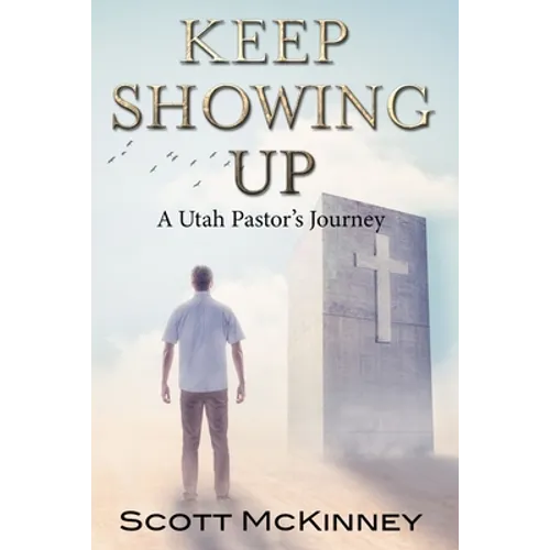 Keep Showing Up: A Utah Pastor's Journey - Paperback