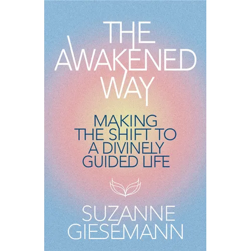 The Awakened Way: Making the Shift to a Divinely Guided Life - Paperback