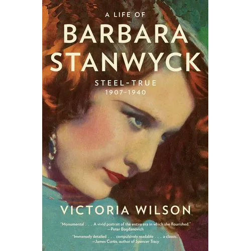 A Life of Barbara Stanwyck: Steel-True 1907-1940 - Paperback