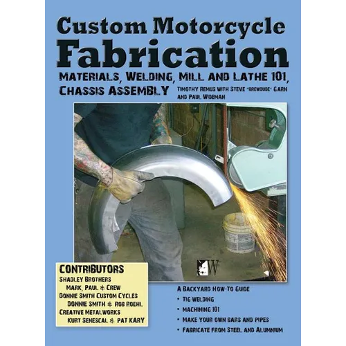 Custom Motorcycle Fabrication: Materials, Welding, Mill and Lathe, Frame Construction - Hardcover