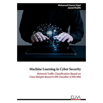 Machine Learning in Cyber Security: Network Traffic Classification based on Class Weight-based K-NN Classifier (CWK-NN) - Paperback