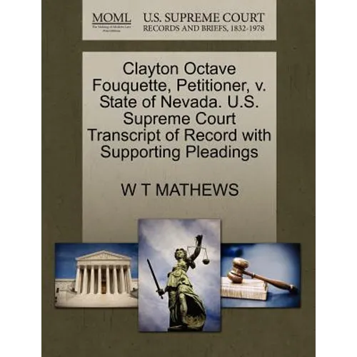 Clayton Octave Fouquette, Petitioner, V. State of Nevada. U.S. Supreme Court Transcript of Record with Supporting Pleadings - Paperback