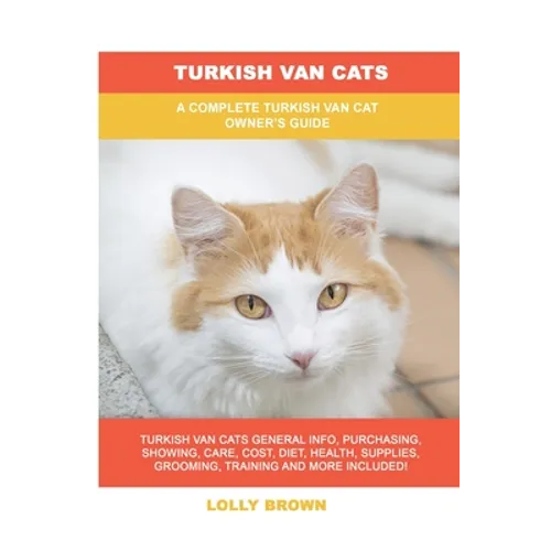 Turkish Van Cats: A Complete Turkish Van Cat Owner's Guide - Paperback