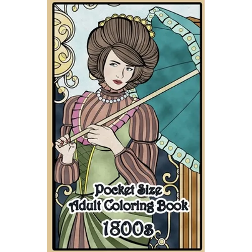 1800's Pocket Size Adult Coloring Book: Travel Size Renaissance Inspired Fashion and Beauty Coloring Book for Adults - Paperback