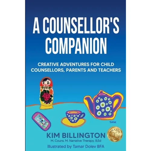 A Counsellor's Companion: Creative Adventures for Child Counsellors, Parents and Teachers - Paperback