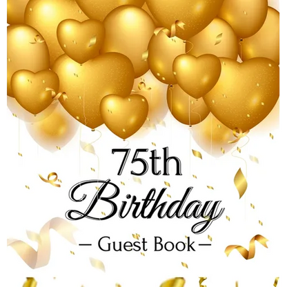 75th Birthday Guest Book: An Elegant Gold Balloon Hearts Keepsake for a 75th Birthday - Square Hardcover Guest Sign-In Book with 105 Pages for Wishes, - Hardcover
