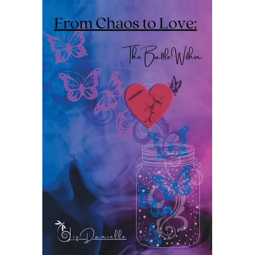 From Chaos to Love: The Battle Within - Paperback