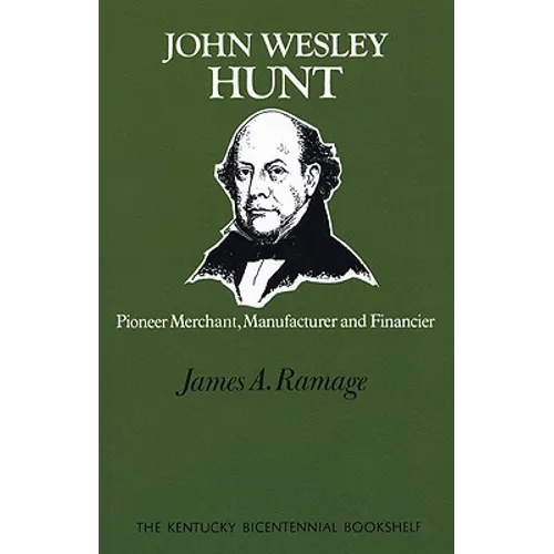 John Wesley Hunt: Pioneer Merchant, Manufacturer and Financier - Paperback