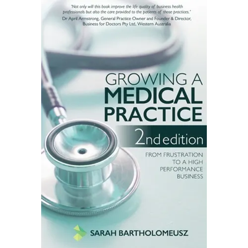 Growing a Medical Practice 2nd Edition: From frustration to a high performance business - Paperback