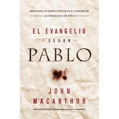 El Evangelio Según Pablo: Abrazando Las Buenas Nuevas En El Corazón de Las Enseñanzas de Pablo - Paperback