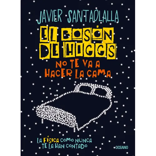 El Bosón de Higgs No Te Va a Hacer La Cama,: La Física Como Nunca Te La Han Contado - Paperback