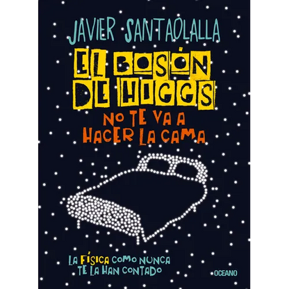 El Bosón de Higgs No Te Va a Hacer La Cama,: La Física Como Nunca Te La Han Contado - Paperback