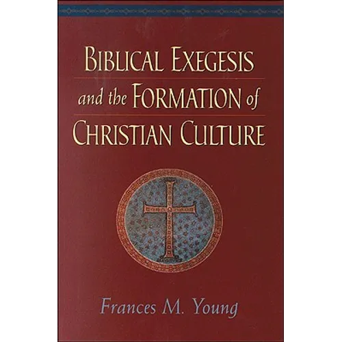 Biblical Exegesis and the Formation of Christian Culture - Paperback