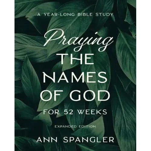 Praying the Names of God for 52 Weeks, Expanded Edition: A Year-Long Bible Study