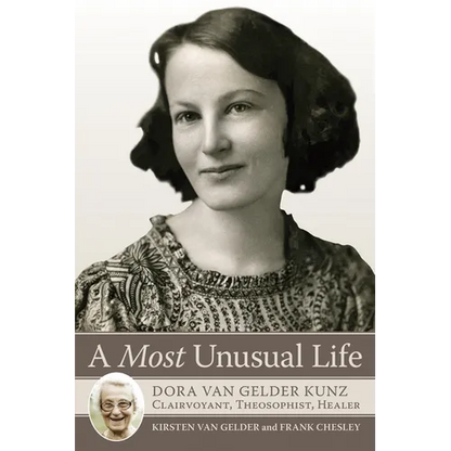 A Most Unusual Life: Dora Van Gelder Kunz: Clairvoyant, Theosophist, Healer - Paperback