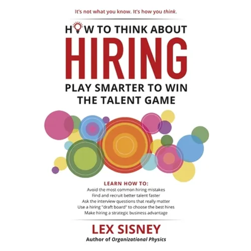 How to Think About Hiring: Play Smarter to Win the Talent Game - Paperback