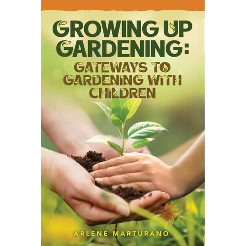 Growing Up Gardening: Gateways to Gardening with Children - Paperback