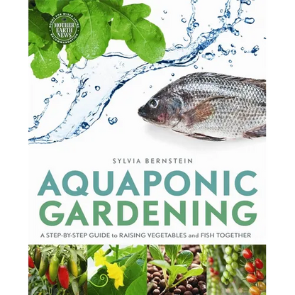 Aquaponic Gardening: A Step-By-Step Guide to Raising Vegetables and Fish Together - Paperback