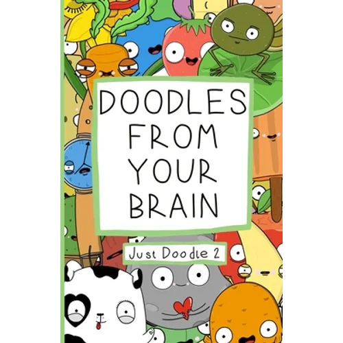Doodles From Your Brain: Just Doodle 2 - Paperback
