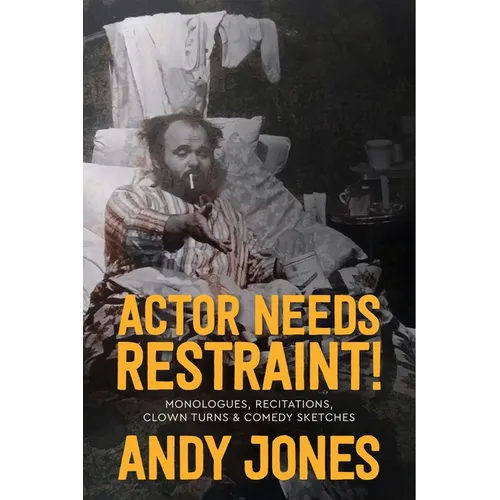 Actor Needs Restraint!: Monologues, Recitations, Clown Turns, and Comedy Sketches - Paperback
