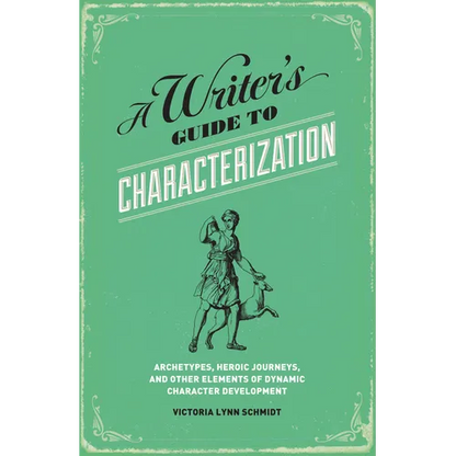 A Writer's Guide to Characterization: Archetypes, Heroic Journeys, and Other Elements of Dynamic Character Development - Paperback