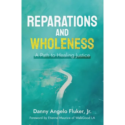 Reparations and Wholeness A Path to Healing Justice: Foreword by Etienne Maurice of WalkGood LA - Paperback