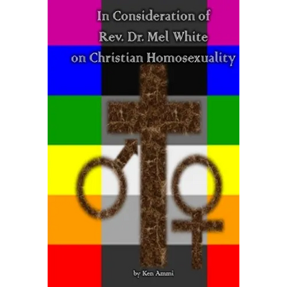 In Consideration of Rev. Dr. Mel White on Christian Homosexuality - Paperback
