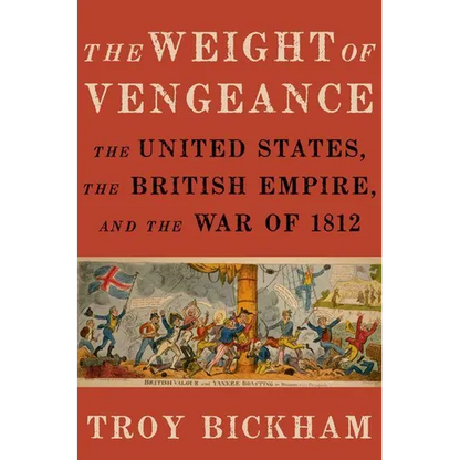 Weight of Vengeance: The United States, the British Empire, and the War of 1812 - Hardcover