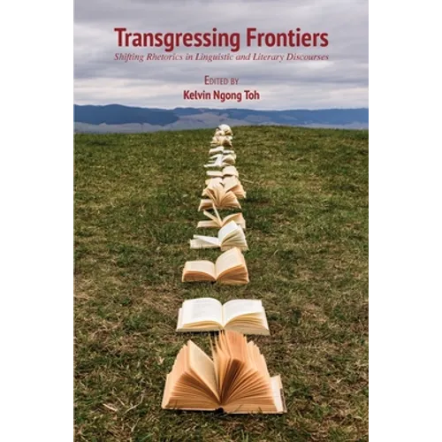 Transgressing Frontiers: Shifting Rhetorics in Linguistic and Literary Discourses - Paperback