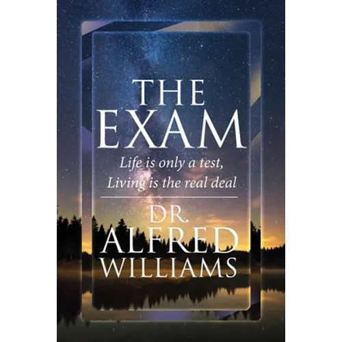The Exam: Life is only a test, Living is the real deal - Paperback