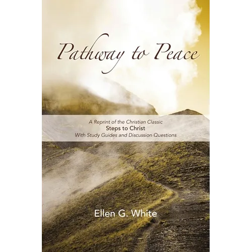 Pathway to Peace: A Reprint of the Christian Classic Steps to Christ With Group Study and Discussion Questions - Paperback