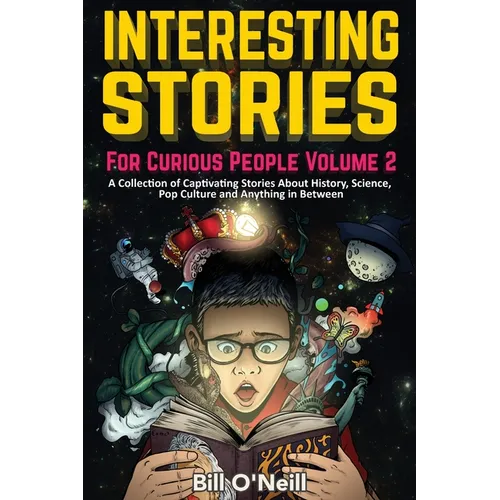 Interesting Stories For Curious People Volume 2: A Collection of Captivating Stories About History, Science, Pop Culture and Anything in Between - Paperback