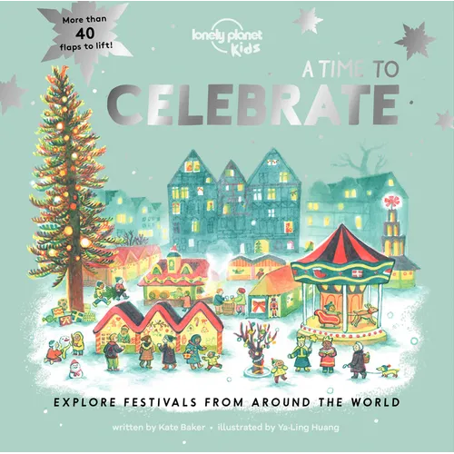 Lonely Planet Kids a Time to Celebrate: Fun Lift the Flaps & Beautiful Illustrations Learn How Different Cultures Honor Festivals Features Ramadan & C - Board Book