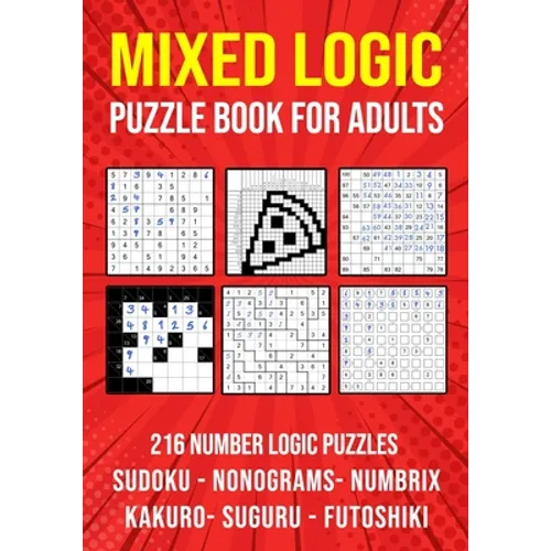 Logic Puzzle Book for Adults Mixed: Sudoku, Nonograms, kakuro, Suguru, Numbrix and Futoshiki Variety Puzzlebook - Paperback