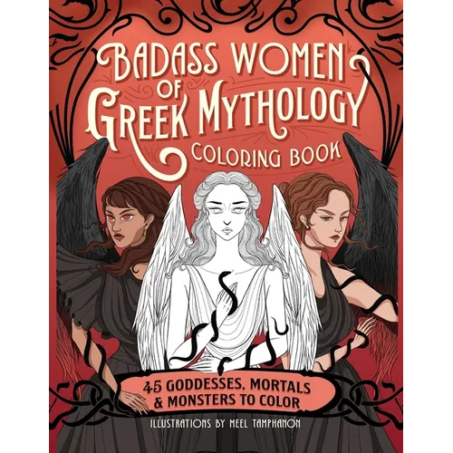 Badass Women of Greek Mythology Coloring Book: 45 Goddesses, Mortals, and Monsters to Color - Paperback