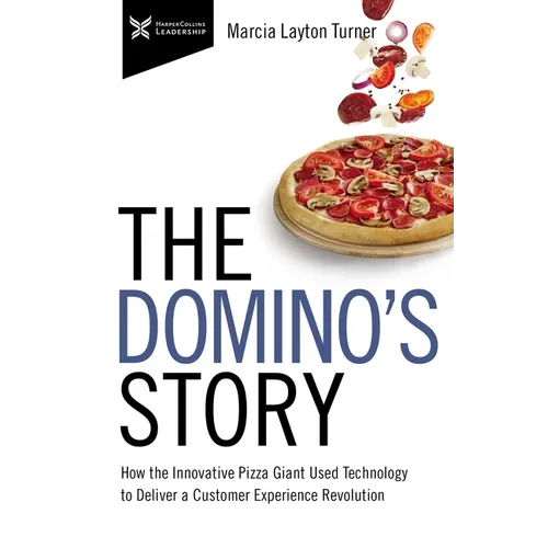 The Domino's Story: How the Innovative Pizza Giant Used Technology to Deliver a Customer Experience Revolution - Paperback