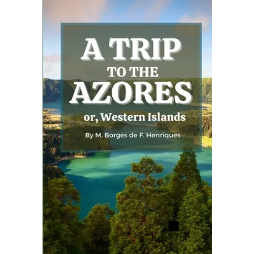 A Trip to the Azores, or, Western Islands - Paperback